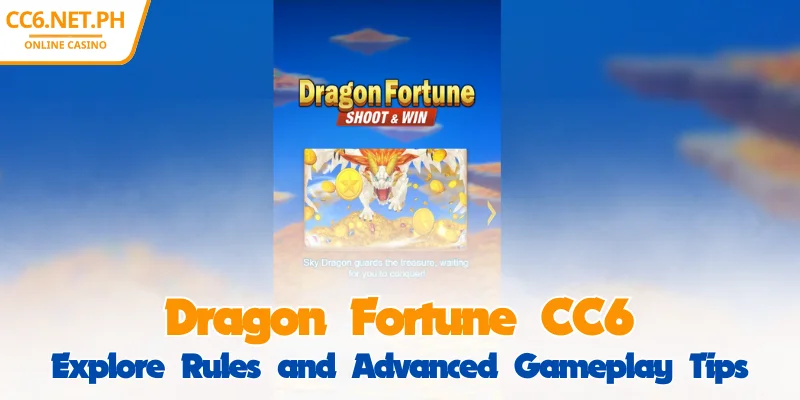 CC6 Dragon Fortune - Explore Rules & Top-Tier Experience 1 CC6 Dragon Fortune - Explore Rules & Top-Tier Experience