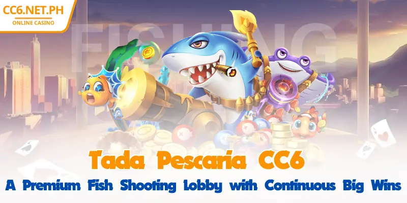 CC6 TaDa Fishing - Top-Notch Fishing Lobby, Continuous Jackpots 1 CC6 TaDa Fishing - Top-Notch Fishing Lobby, Continuous Jackpots